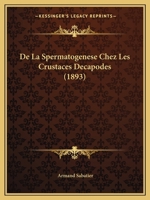 De La Spermatogenese Chez Les Crustaces Decapodes (1893) 1246496321 Book Cover