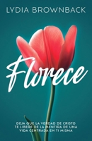 Florece: Deja Que La Verdad de Cristo Te Libere de la Mentira de Una Vida Centrada En Ti Misma (Flourish: How the Love of Christ Frees Us from Self-Fo 082545056X Book Cover