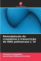 Remodelação da cromatina e transcrição de RNA polimerase I, III 6205278839 Book Cover