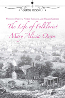 Voodoo Priests, Noble Savages, and Ozark Gypsies: The Life of Folklorist Mary Alicia Owen 0826219969 Book Cover