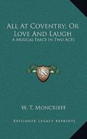 All at Coventry: Or, Love and Laugh; a Musical Farce 1144729874 Book Cover