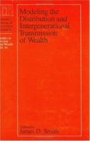 Modeling the Distribution and Intergenerational Transmission of Wealth (National Bureau of Economic Research - Studies in Income and Wealth, Volume 46) 0226764540 Book Cover