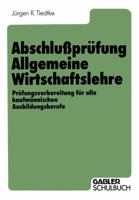 Abschlussprufung allgemeine Wirtschaftslehre: Prufungsvorbereitung für alle kaufmännischen Ausbildungsberufe B00EZ0WNLA Book Cover