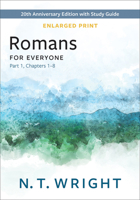 Romans for Everyone, Part 1, Enlarged Print: 20th Anniversary Edition with Study Guide, Chapters 1-8 (The New Testament for Everyone) 0664268749 Book Cover