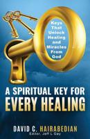 There is a Spiritual Key for EVERY Healing: Keys that unlock healing and miracles from God (Freedom from Bondage Series Book 5) 1799014282 Book Cover