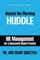 Beyond the Morning HUDDLE: HR Management for a Successful Dental Practice 1949642208 Book Cover