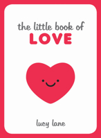 The Little Book of Love: Tips, Techniques and Quotes to Help You Spark Romance 1786855283 Book Cover