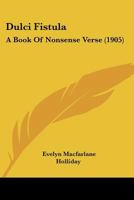 Dulci Fistula: A Book Of Nonsense Verse (1905) 1436826675 Book Cover
