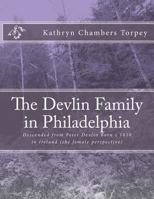 The Devlin Family in Philadelphia: Descended from Peter Devlin Born C 1810 in Ireland 1717010598 Book Cover