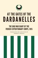 At the Gates of the Dardanelles: The GHQ War Diary of the French Expeditionary Corps, 1915 1764077385 Book Cover