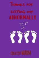Thanks For Keeping My Abnormally Cold Feet Warm: Funny Couples Journal Gift And Notebook 1706056745 Book Cover