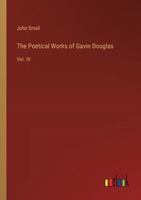The Poetical Works of Gavin Douglas: Vol. IV 3368849115 Book Cover