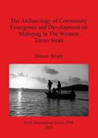 The Archaeology of Community Emergence and Development on Mabuyag in the Western Torres Strait 1407314157 Book Cover