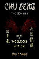 Chu Jeng: The Iron Fist 1466395699 Book Cover