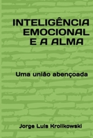 Inteligência Emocional e a Alma: Uma união abençoada (Portuguese Edition) B084DFZC6V Book Cover