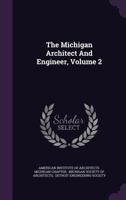 The Michigan Architect And Engineer, Volume 2... 1276363001 Book Cover