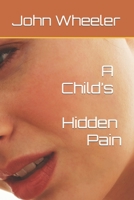 A Child's Hidden Pain 152137273X Book Cover