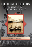 Chicago Cubs: Baseball on Catalina Island 0738577952 Book Cover
