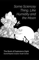 Some Sciencey Thing, Like Humidity and the Moon: Book of Explosions 8 1797669583 Book Cover