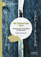 The Transition Trap in Central Asia: Three Decades of Transition (Politics and History in Central Asia) 9819677297 Book Cover