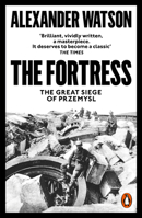 The Fortress: The Great Siege of Przemysl 1541697308 Book Cover