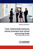 Toxic relationship between school principal and school governing body: Toxic relationships at school 3843365660 Book Cover