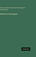Bulletin archéologique (French Edition) 3563778760 Book Cover