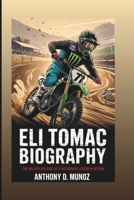 ELI TOMAC BIOGRAPHY: The Relentless Rise Of A Motocross Legend In Motion B0F5NW7LBV Book Cover