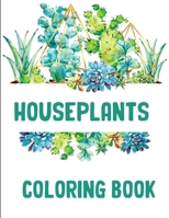 Houseplants Coloring Book: The Ultimate HousePlant Coloring Book | Beautiful Houseplant Love and Care B08QRYXX8F Book Cover