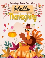 Hello Thanksgiving Coloring Book For Kids: 50 Thanksgiving Coloring Pages For Kids, Autumn Leaves, Pumpkins, Turkeys Original & Unique Coloring Pages For Children B08MHQDX1N Book Cover