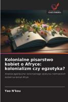Kolonialne pisarstwo kobiet o Afryce: kolonializm czy egzotyka? (Polish Edition) 6200714215 Book Cover