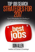 Top Job Search Strategies For 2017: Tips & Strategies For Finding A Great New Job This Year! 154837640X Book Cover