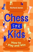 Chess for Kids: How to Play and Win 1616081465 Book Cover