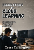 Foundations of Cloud Learning: Essential Methods for Modern AI Applications B0H9ZB19XH Book Cover