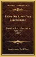 Leben Des Ritters Von Zimmermann: Hofraths Und Leibarztes In Hannover (1797) 1166310566 Book Cover