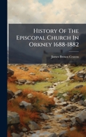 History Of The Episcopal Church In Orkney 1688-1882 1024660761 Book Cover