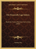 Die Financielle Lage Italiens: Rede Des Finanz-Ministers Herrn Sella (1865) 1169450776 Book Cover