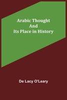 Arabic Thought and Its Place in History 1456570641 Book Cover