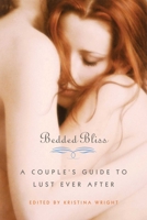 Bedded Bliss: A Couple's Guide to Lust Ever After 1573449644 Book Cover