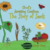 God's Amazing Creation: The Story of Seeds 1970529067 Book Cover