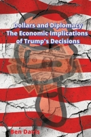 Dollars and Diplomacy - The Economic Implications of Trump's Decisions B0DX1QYH5R Book Cover