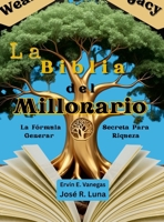 La Biblia del Millonario: La Fórmula Secreta Para Generar Riqueza (Spanish Edition) 1257750410 Book Cover