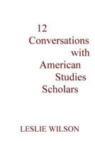 12 Conversations with American Studies Scholars 0982955804 Book Cover