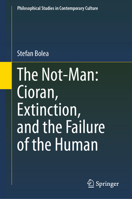 The Not-Man: Cioran, Extinction, and the Failure of the Human (Philosophical Studies in Contemporary Culture, 30) 3032296102 Book Cover