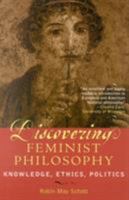 Discovering Feminist Philosophy: Knowledge Ethics Politics 0742514552 Book Cover