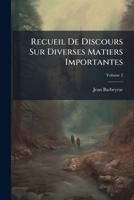 Recueil De Discours Sur Diverses Matiers Importantes, Volume 2 1178986241 Book Cover