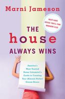 The House Always Wins: Americas Most Trusted Home Columnists Guide to Creating Your (Almost) Perfect Dream House 0738213128 Book Cover