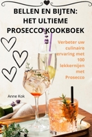 Bellen En Bijten: Het Ultieme Prosecco Kookboek (Dutch Edition) 1836110448 Book Cover