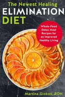 The Newest Healing Elimination Diet: Whole-Food Detox Meal Recipes for an Improved Healthy Living B0BFHS69BZ Book Cover