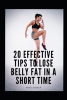 20 EFFECTIVE TIPS TO LOSE BELLY FAT IN A SHORT TIME B08ZG1Y4FB Book Cover